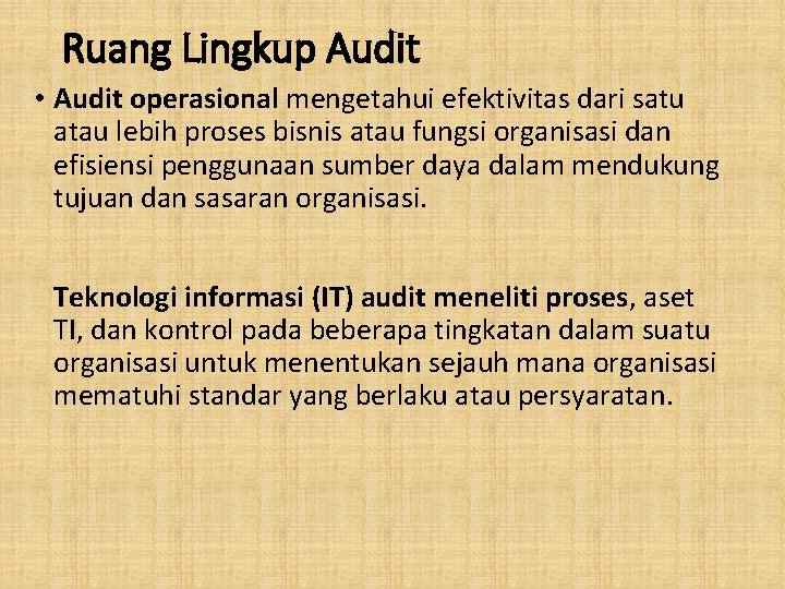 Ruang Lingkup Audit • Audit operasional mengetahui efektivitas dari satu atau lebih proses bisnis