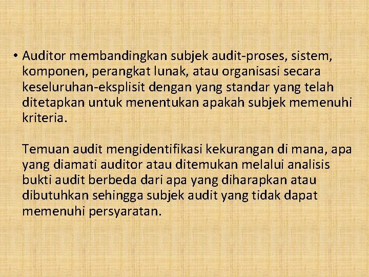  • Auditor membandingkan subjek audit-proses, sistem, komponen, perangkat lunak, atau organisasi secara keseluruhan-eksplisit