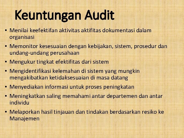 Keuntungan Audit • Menilai keefektifan aktivitas aktifitas dokumentasi dalam organisasi • Memonitor kesesuaian dengan