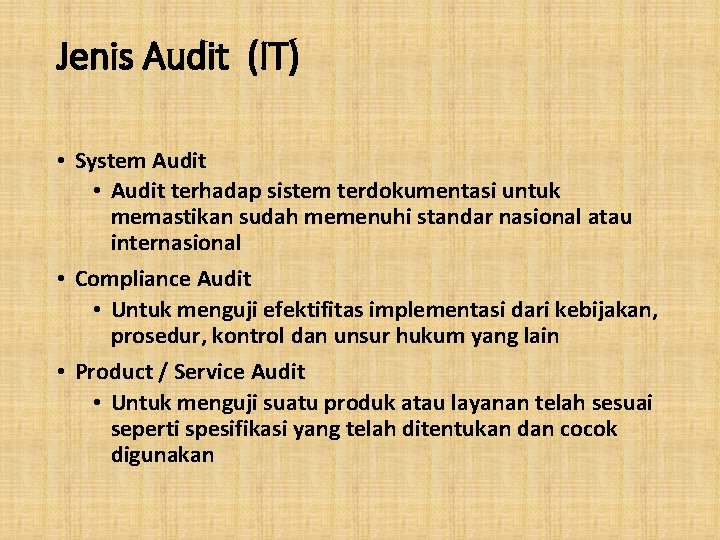 Jenis Audit (IT) • System Audit • Audit terhadap sistem terdokumentasi untuk memastikan sudah