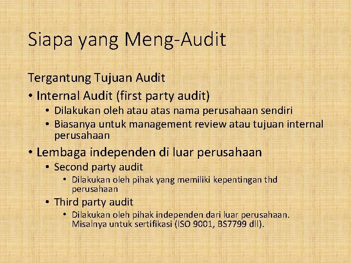 Siapa yang Meng-Audit Tergantung Tujuan Audit • Internal Audit (first party audit) • Dilakukan