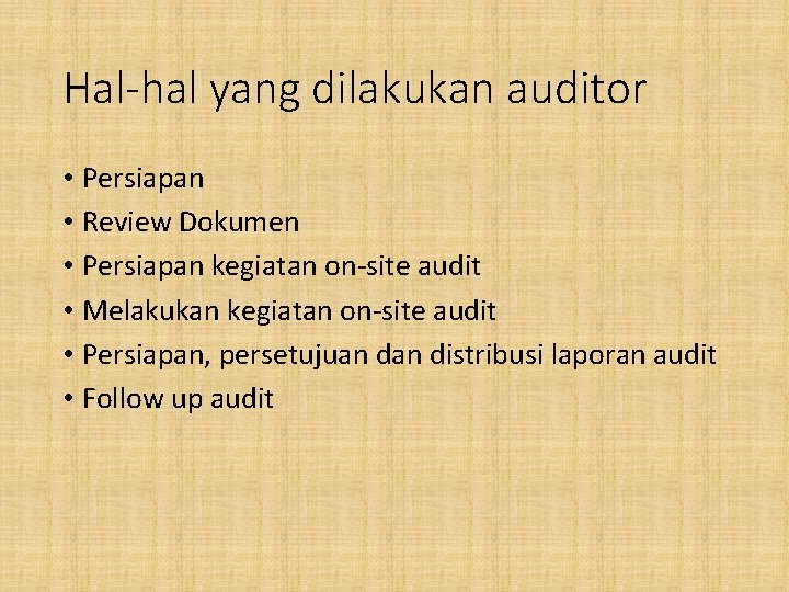 Hal-hal yang dilakukan auditor • Persiapan • Review Dokumen • Persiapan kegiatan on-site audit