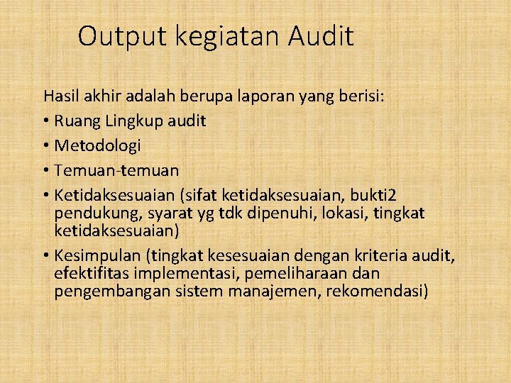 Output kegiatan Audit Hasil akhir adalah berupa laporan yang berisi: • Ruang Lingkup audit
