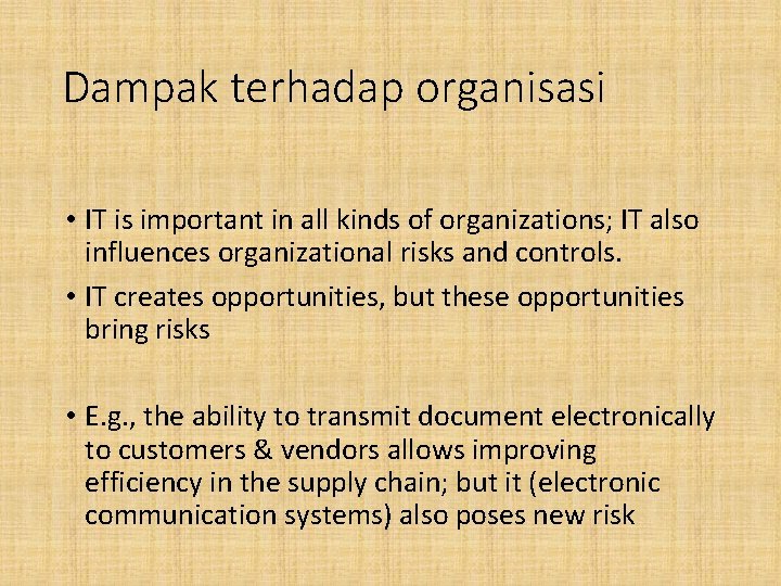 Dampak terhadap organisasi • IT is important in all kinds of organizations; IT also