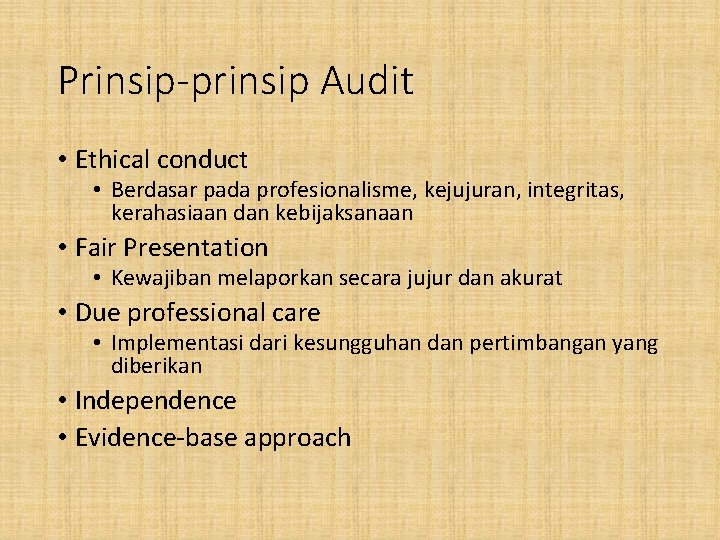 Prinsip-prinsip Audit • Ethical conduct • Berdasar pada profesionalisme, kejujuran, integritas, kerahasiaan dan kebijaksanaan