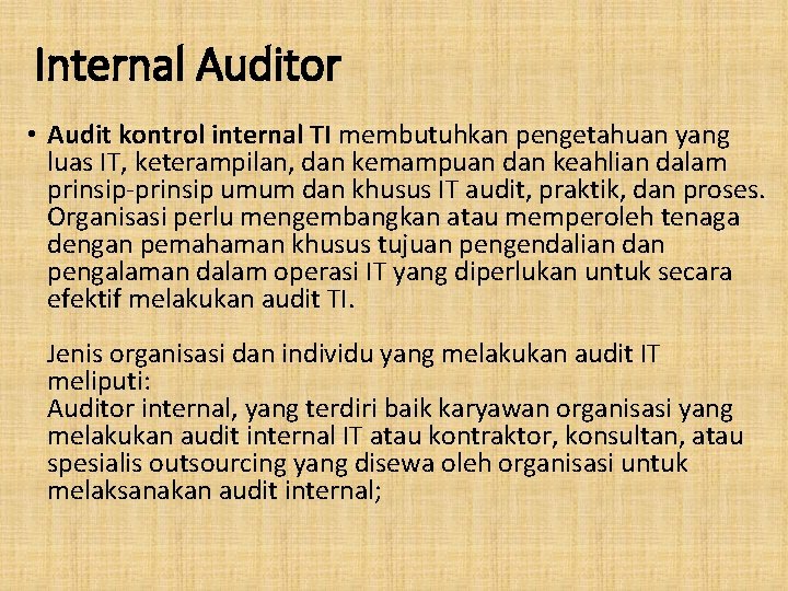 Internal Auditor • Audit kontrol internal TI membutuhkan pengetahuan yang luas IT, keterampilan, dan