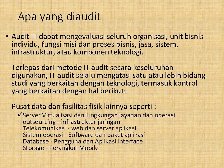 Apa yang diaudit • Audit TI dapat mengevaluasi seluruh organisasi, unit bisnis individu, fungsi