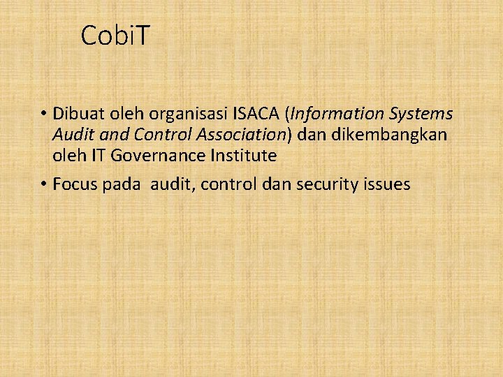 Cobi. T • Dibuat oleh organisasi ISACA (Information Systems Audit and Control Association) dan