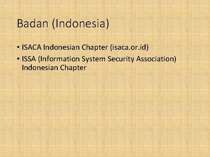 Badan (Indonesia) • ISACA Indonesian Chapter (isaca. or. id) • ISSA (Information System Security