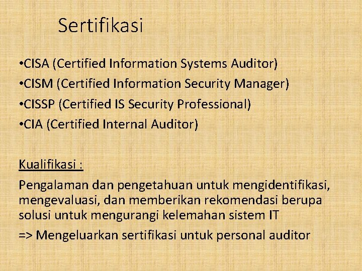 Sertifikasi • CISA (Certified Information Systems Auditor) • CISM (Certified Information Security Manager) •