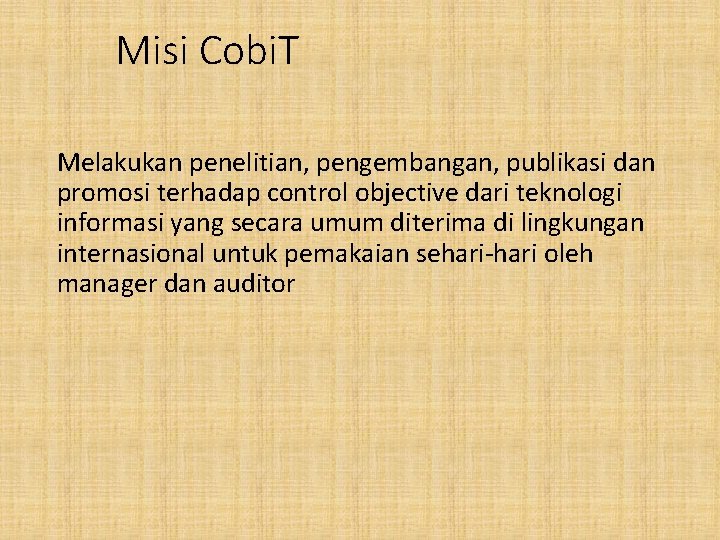 Misi Cobi. T Melakukan penelitian, pengembangan, publikasi dan promosi terhadap control objective dari teknologi
