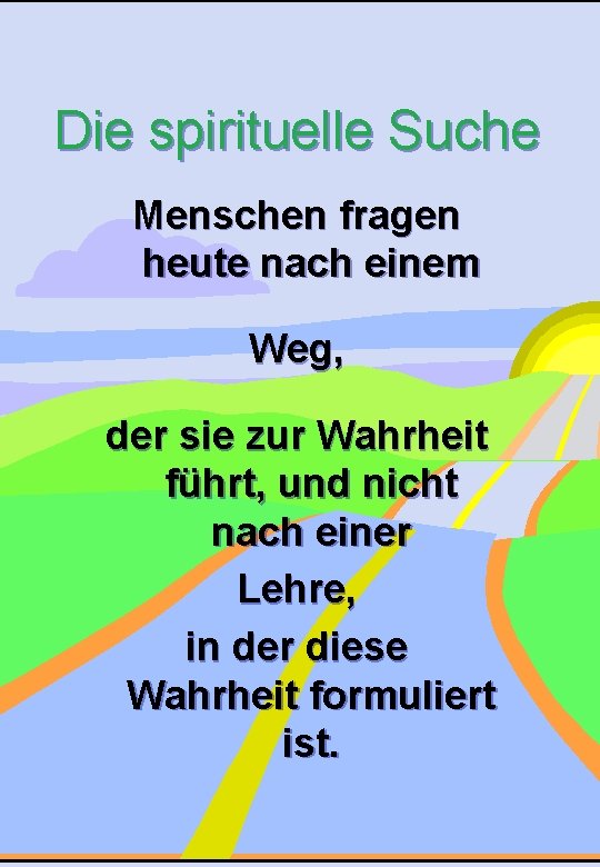 Die spirituelle Suche Menschen fragen heute nach einem Weg, der sie zur Wahrheit führt,