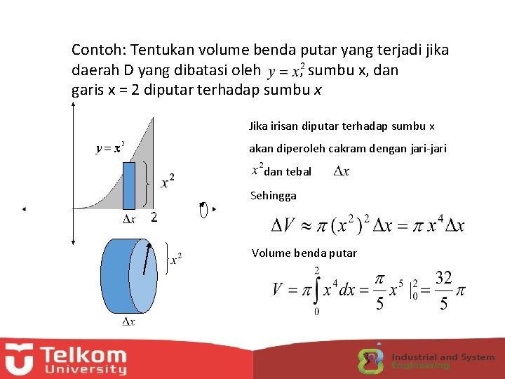 Contoh: Tentukan volume benda putar yang terjadi jika daerah D yang dibatasi oleh ,