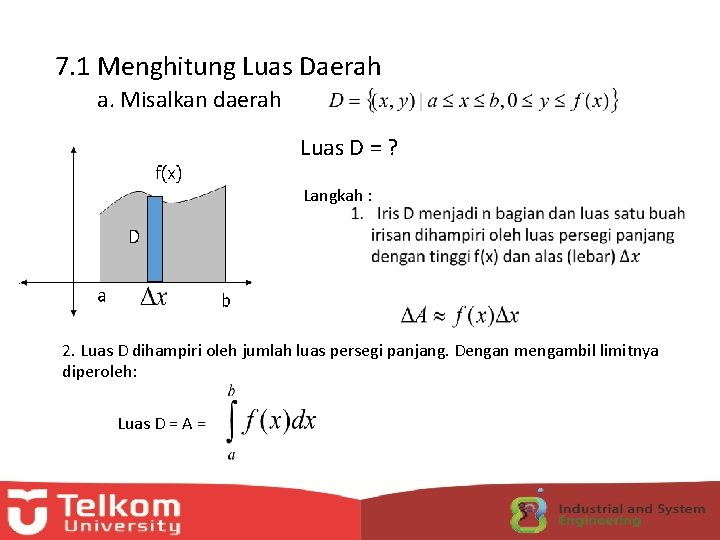 7. 1 Menghitung Luas Daerah a. Misalkan daerah Luas D = ? f(x) Langkah