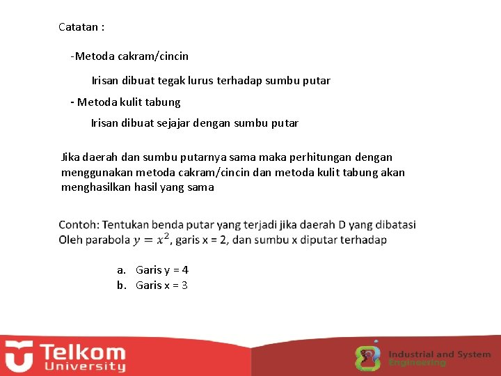 Catatan : -Metoda cakram/cincin Irisan dibuat tegak lurus terhadap sumbu putar - Metoda kulit