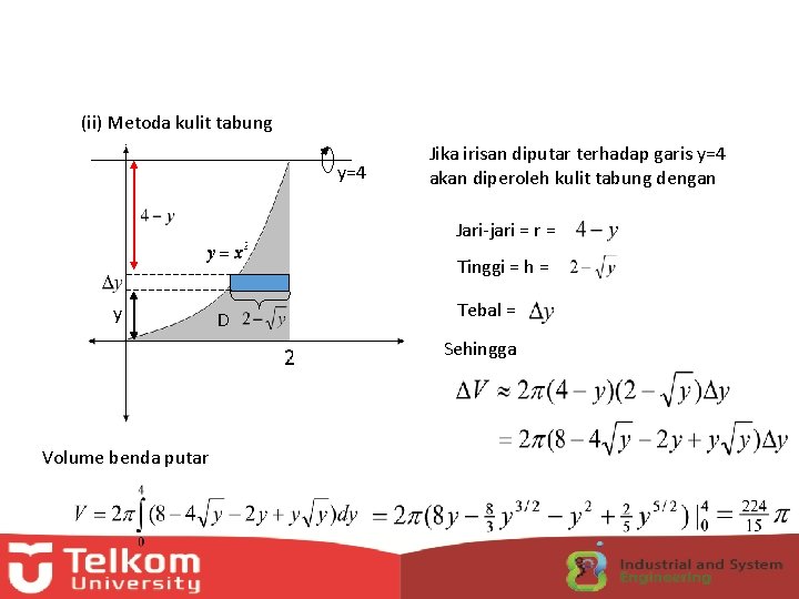 (ii) Metoda kulit tabung y=4 Jika irisan diputar terhadap garis y=4 akan diperoleh kulit