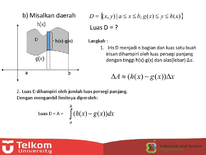 b) Misalkan daerah h(x) D Luas D = ? h(x)-g(x) Langkah : g(x) a