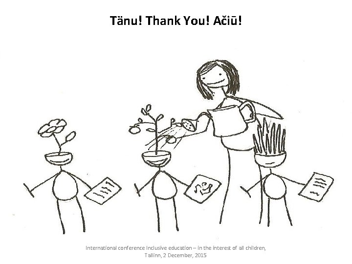 Tänu! Thank You! Ačiū! International conference Inclusive education – in the interest of all