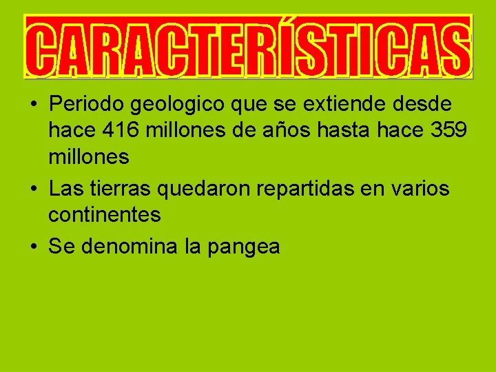  • Periodo geologico que se extiende desde hace 416 millones de años hasta