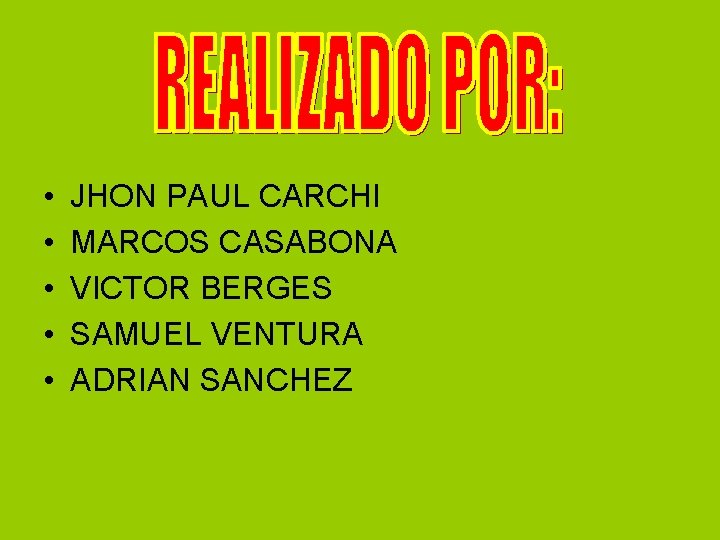  • • • JHON PAUL CARCHI MARCOS CASABONA VICTOR BERGES SAMUEL VENTURA ADRIAN