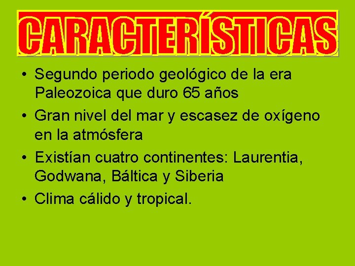  • Segundo periodo geológico de la era Paleozoica que duro 65 años •