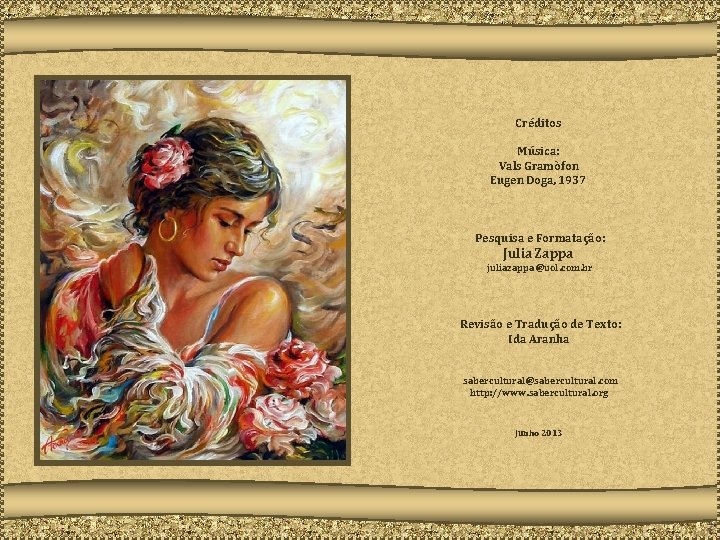 Créditos Música: Vals Gramòfon Eugen Doga, 1937 Pesquisa e Formatação: Julia Zappa juliazappa@uol. com.