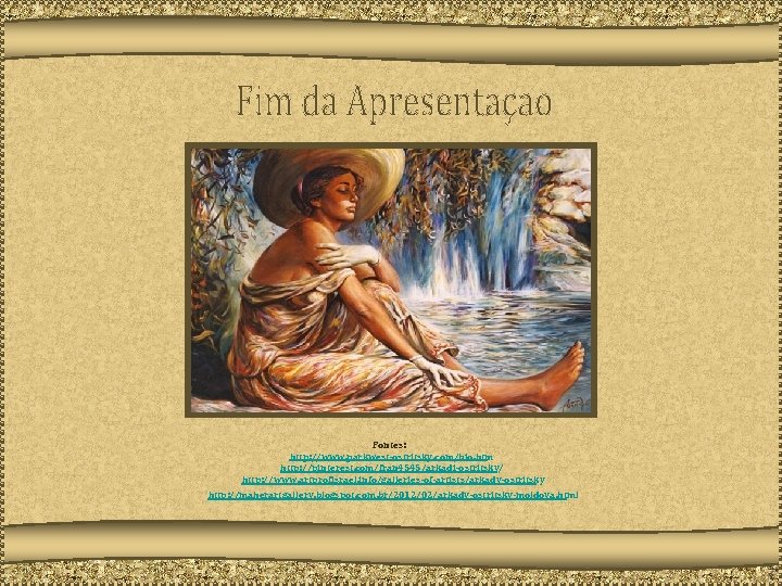 Fontes: http: //www. parkwest-ostritsky. com/bio. htm http: //pinterest. com/fran 4545/arkadi-ostritsky/ http: //www. artprofisrael. info/galleries-of-artists/arkady-ostritsky