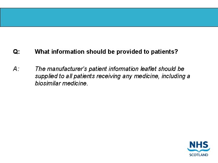 Q: What information should be provided to patients? A: The manufacturer’s patient information leaflet