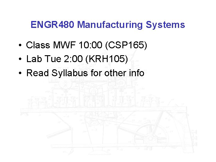 ENGR 480 Manufacturing Systems • Class MWF 10: 00 (CSP 165) • Lab Tue