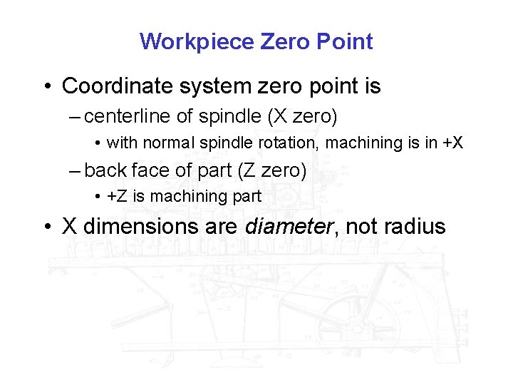 Workpiece Zero Point • Coordinate system zero point is – centerline of spindle (X