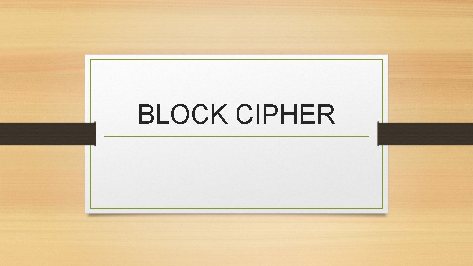 BLOCK CIPHER 