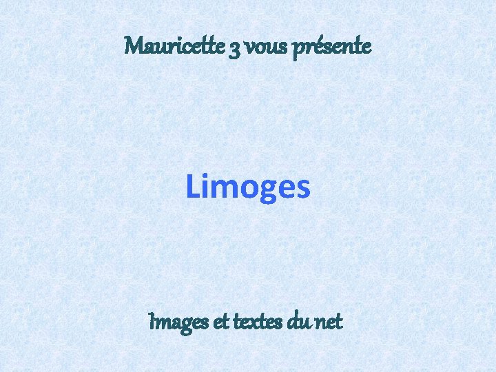 Mauricette 3 vous présente Limoges Images et textes du net 