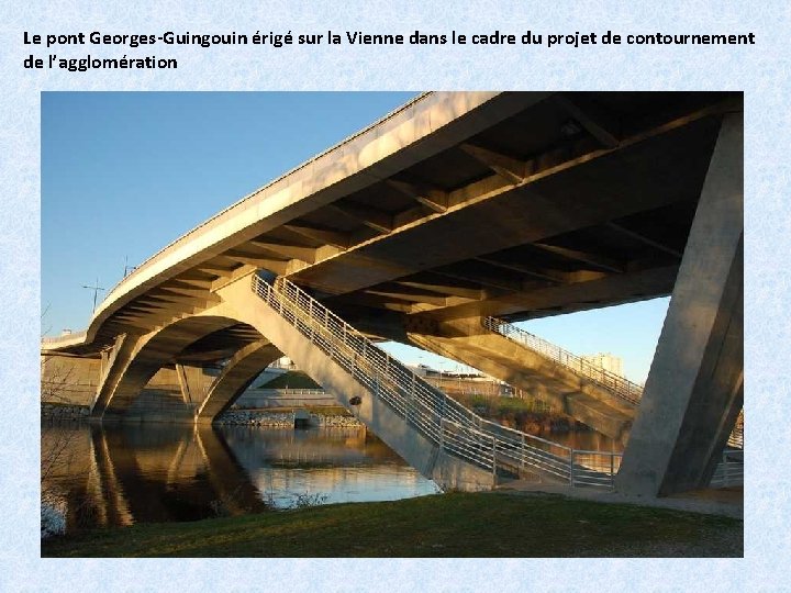 Le pont Georges-Guingouin érigé sur la Vienne dans le cadre du projet de contournement