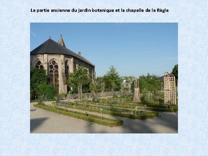 La partie ancienne du jardin botanique et la chapelle de la Règle 