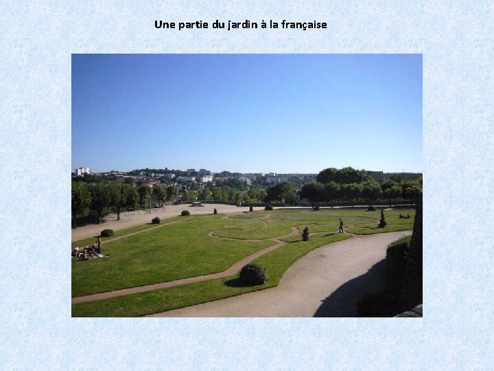 Une partie du jardin à la française 