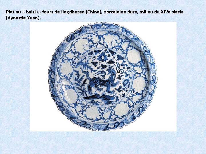 Plat au « baizi » , fours de Jingdhezen (Chine), porcelaine dure, milieu du