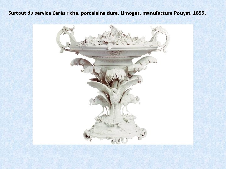 Surtout du service Cérès riche, porcelaine dure, Limoges, manufacture Pouyat, 1855. 