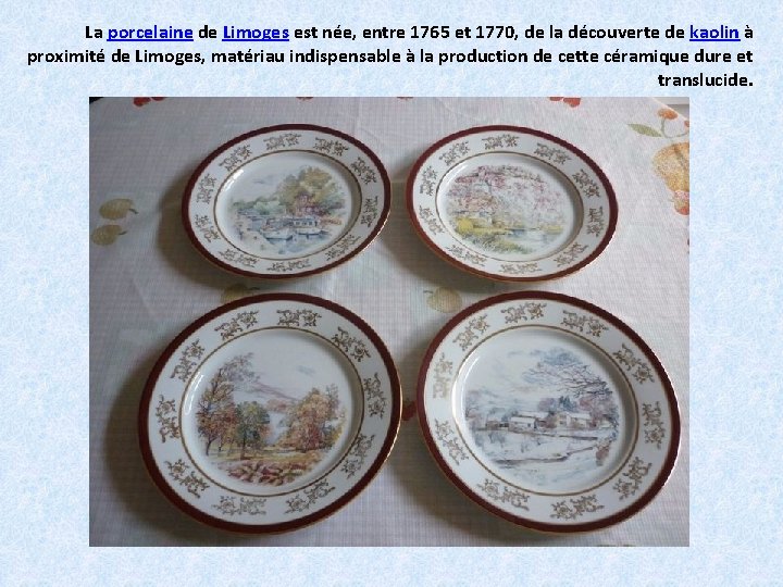 La porcelaine de Limoges est née, entre 1765 et 1770, de la découverte de