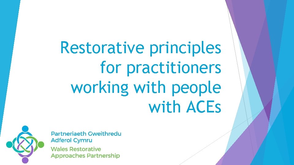 Restorative principles for practitioners working with people with ACEs Restorative principles for practitioners working with people with ACEs