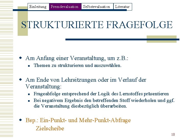 Einleitung Fremdevaluation Selbstevaluation Literatur STRUKTURIERTE FRAGEFOLGE w Am Anfang einer Veranstaltung, um z. B.