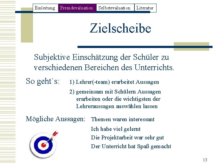 Einleitung Fremdevaluation Selbstevaluation Literatur Zielscheibe Subjektive Einschätzung der Schüler zu verschiedenen Bereichen des Unterrichts.