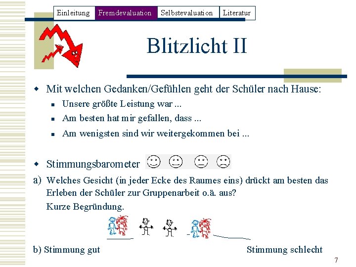 Einleitung Fremdevaluation Selbstevaluation Literatur Blitzlicht II w Mit welchen Gedanken/Gefühlen geht der Schüler nach