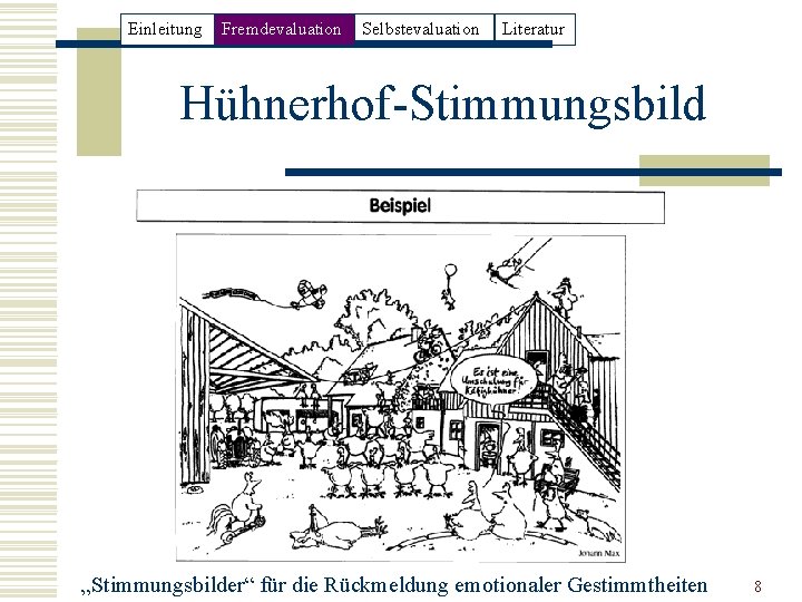 Einleitung Fremdevaluation Selbstevaluation Literatur Hühnerhof-Stimmungsbild „Stimmungsbilder“ für die Rückmeldung emotionaler Gestimmtheiten 8 