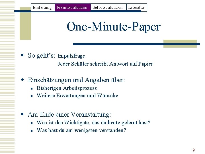 Einleitung Fremdevaluation Selbstevaluation Literatur One-Minute-Paper w So geht’s: Impulsfrage Jeder Schüler schreibt Antwort auf
