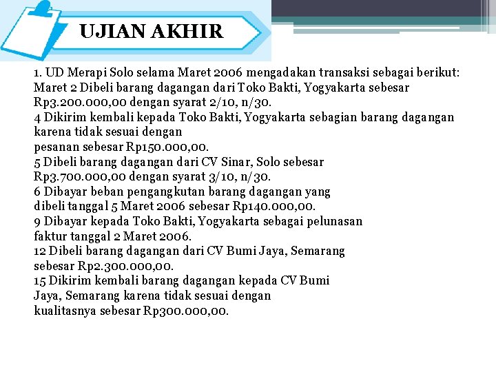 UJIAN AKHIR 1. UD Merapi Solo selama Maret 2006 mengadakan transaksi sebagai berikut: Maret