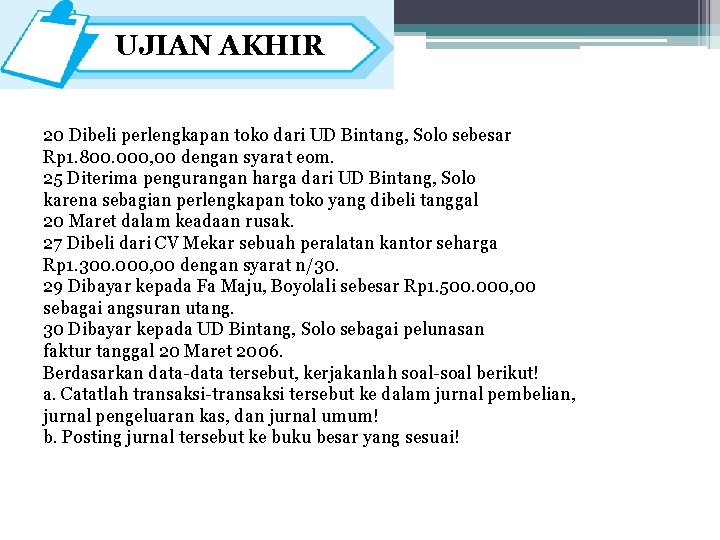 UJIAN AKHIR 20 Dibeli perlengkapan toko dari UD Bintang, Solo sebesar Rp 1. 800.