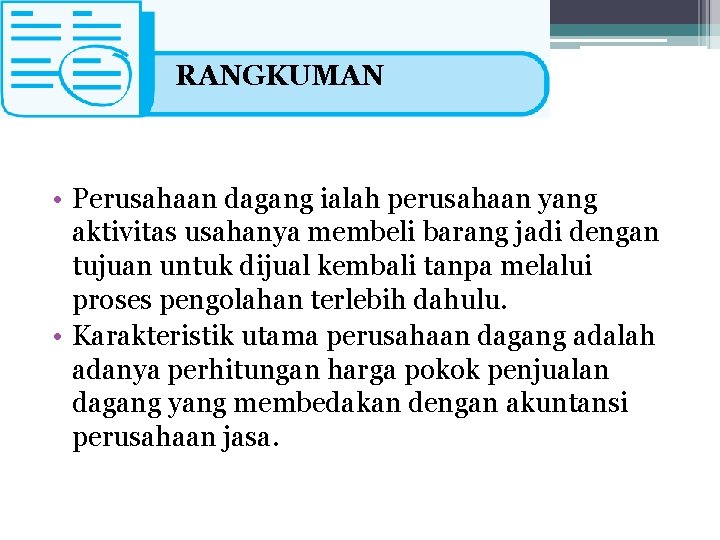 RANGKUMAN • Perusahaan dagang ialah perusahaan yang aktivitas usahanya membeli barang jadi dengan tujuan