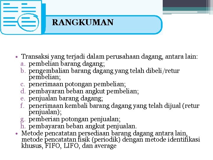 RANGKUMAN • Transaksi yang terjadi dalam perusahaan dagang, antara lain: a. pembelian barang dagang;