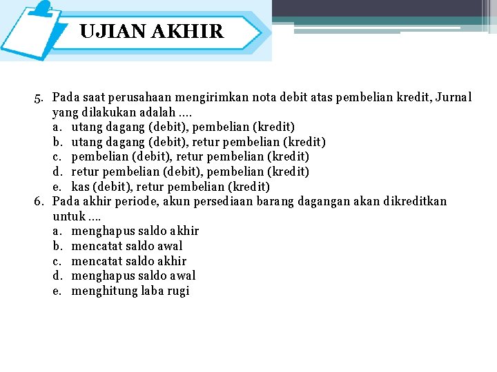 UJIAN AKHIR 5. Pada saat perusahaan mengirimkan nota debit atas pembelian kredit, Jurnal yang