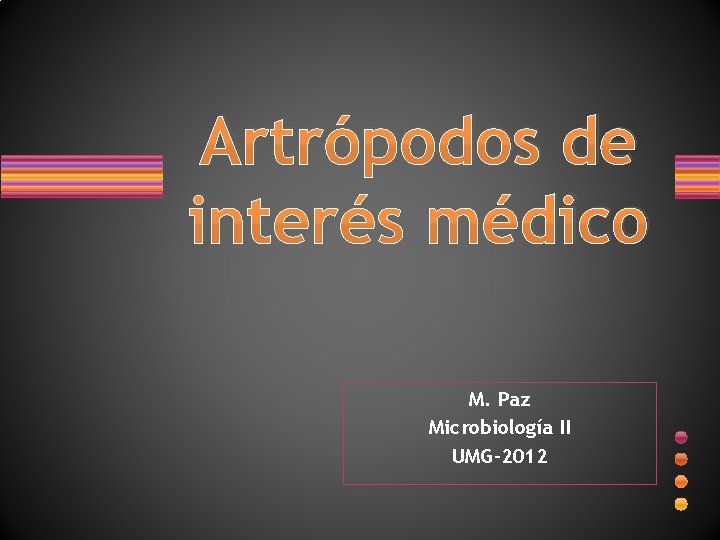 Artrópodos de interés médico M. Paz Microbiología II UMG-2012 